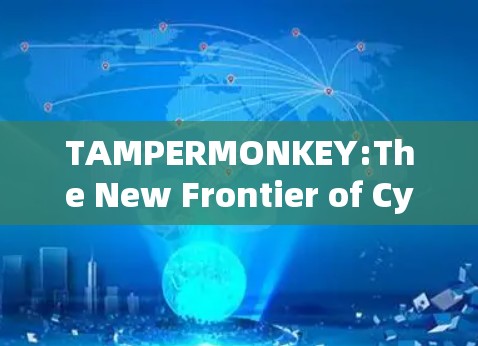 TAMPERMONKEY:The New Frontier of Cybersecurity