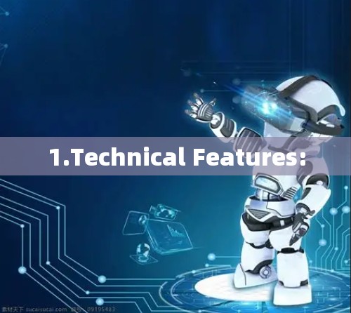 1.Technical Features: