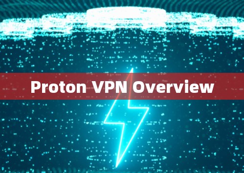 Proton VPN Overview