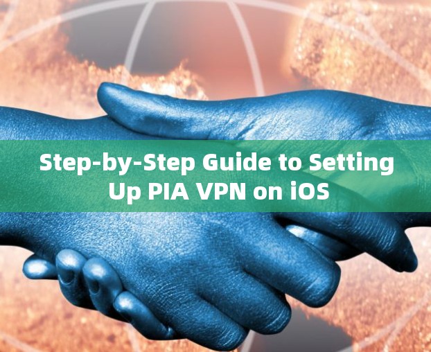 Step-by-Step Guide to Setting Up PIA VPN on iOS
